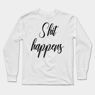 Shit happens Long Sleeve T-Shirt